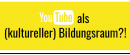 YouTube_kultureller_Bildungsraum_2021